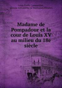 Madame de Pompadour et la cour de Louis XV au milieu du 18e sicle