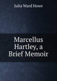 Marcellus Hartley, a Brief Memoir