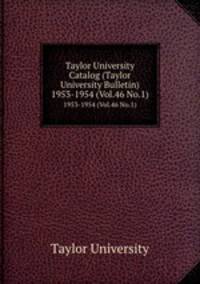 Taylor University Catalog (Taylor University Bulletin). 1953-1954 (Vol.46 No.1)