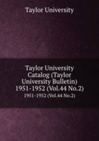 Taylor University Catalog (Taylor University Bulletin). 1951-1952 (Vol.44 No.2)