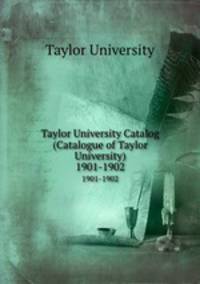 Taylor University Catalog (Catalogue of Taylor University). 1901-1902