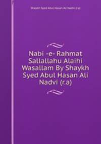 Nabi -e- Rahmat Sallallahu Alaihi Wasallam By Shaykh Syed Abul Hasan Ali Nadvi (r.a)