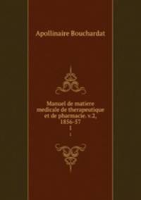 Manuel de matiere medicale de therapeutique et de pharmacie. v.2, 1856-57. 1
