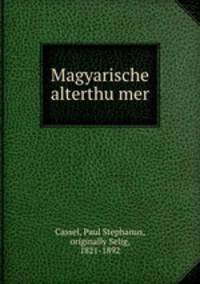 Magyarische alterthumer