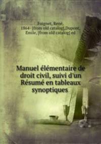 Manuel elementaire de droit civil, suivi d`un Resume en tableaux synoptiques