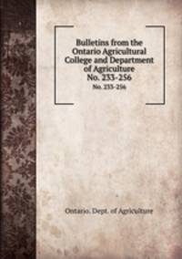 Bulletins from the Ontario Agricultural College and Department of Agriculture. No. 233-256