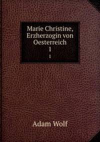 Marie Christine, Erzherzogin von Oesterreich. 1