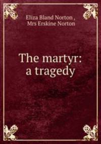 The martyr: a tragedy