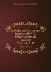 Apotelesmaticorum qui feruntur libri VI. Relegit Arminius Koechly. 10; v. 14; v. 17