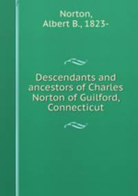 Descendants and ancestors of Charles Norton of Guilford, Connecticut