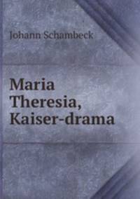 Maria Theresia, Kaiser-drama