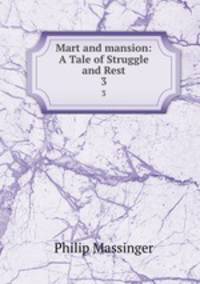 Mart and mansion: A Tale of Struggle and Rest. 3