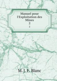 Manuel pour l`Exploitation des Mines. 2