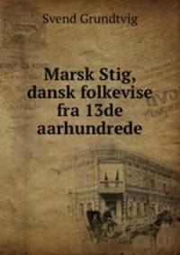 Marsk Stig, dansk folkevise fra 13de aarhundrede