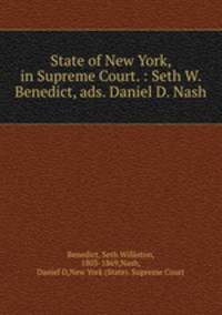State of New York, in Supreme Court. : Seth W. Benedict, ads. Daniel D. Nash