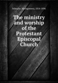 The ministry and worship of the Protestant Episcopal Church