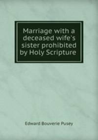 Marriage with a deceased wife`s sister prohibited by Holy Scripture