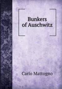 Bunkers of Auschwitz