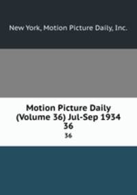 Motion Picture Daily (Volume 36) Jul-Sep 1934. 36