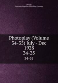 Photoplay (Volume 34-35) July - Dec 1928. 34-35