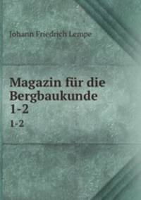 Magazin fr die Bergbaukunde. 1-2