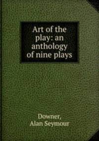 Art of the play: an anthology of nine plays