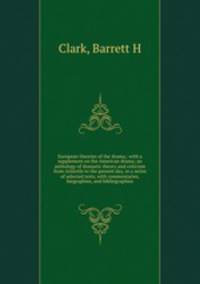 European theories of the drama,: with a supplement on the American drama; an anthology of dramatic theory and criticism from Aristotle to the present day, in a series of selected texts, with commentaries, biographies, and bibliographies