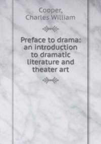 Preface to drama: an introduction to dramatic literature and theater art