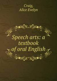 Speech arts: a textbook of oral English
