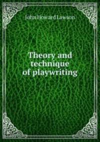 Theory and technique of playwriting