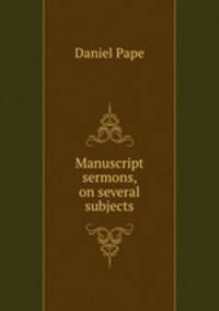 Manuscript sermons, on several subjects