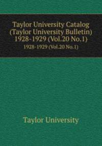 Taylor University Catalog (Taylor University Bulletin). 1928-1929 (Vol.20 No.1)