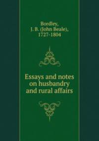 Essays and notes on husbandry and rural affairs