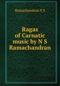 Ragas of Carnatic music by N S Ramachandran