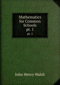 Mathematics for Common Schools. pt. 1