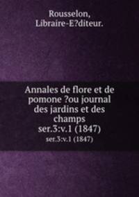 Annales de flore et de pomone ?ou journal des jardins et des champs.. ser.3:v.1 (1847)