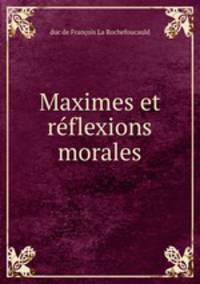 Maximes et rflexions morales