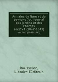 Annales de flore et de pomone ?ou journal des jardins et des champs.. ser.2:v.1 (1842-1843)