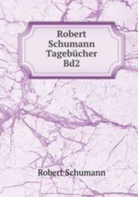 Robert Schumann Tagebcher. Band 2 1836-1854