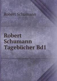 Robert Schumann Tagebcher. Band 1 1827-1838
