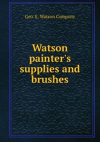 Watson painter`s supplies and brushes