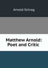 Matthew Arnold: Poet and Critic .