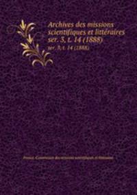 Archives des missions scientifiques et littraires. ser. 3, t. 14 (1888)