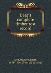 Berg`s complete timber test record