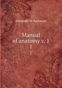 Manual of anatomy v. 1. 1