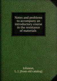 Notes and problems to accompany an introductory course in the resistance of materials