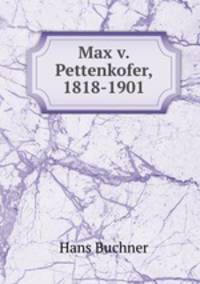 Max v. Pettenkofer, 1818-1901