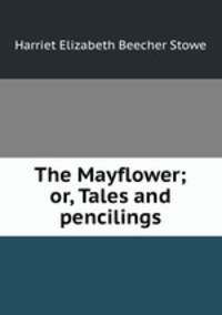 The Mayflower; or, Tales and pencilings