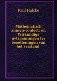 Mathematisch zinnen-confect: of, Wiskundige uytspanningen ter beoeffeningen van het verstand .