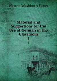 Material and Suggestions for the Use of German in the Classroom. 1